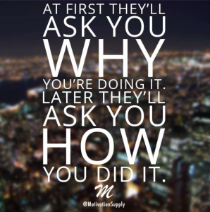 At first they'll ask you why you're doing it. Later they'll ask you how you did it.