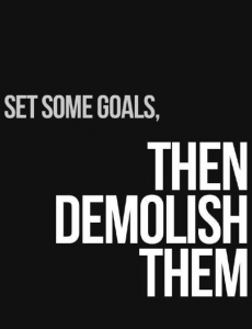 Set some goals, then demolish them